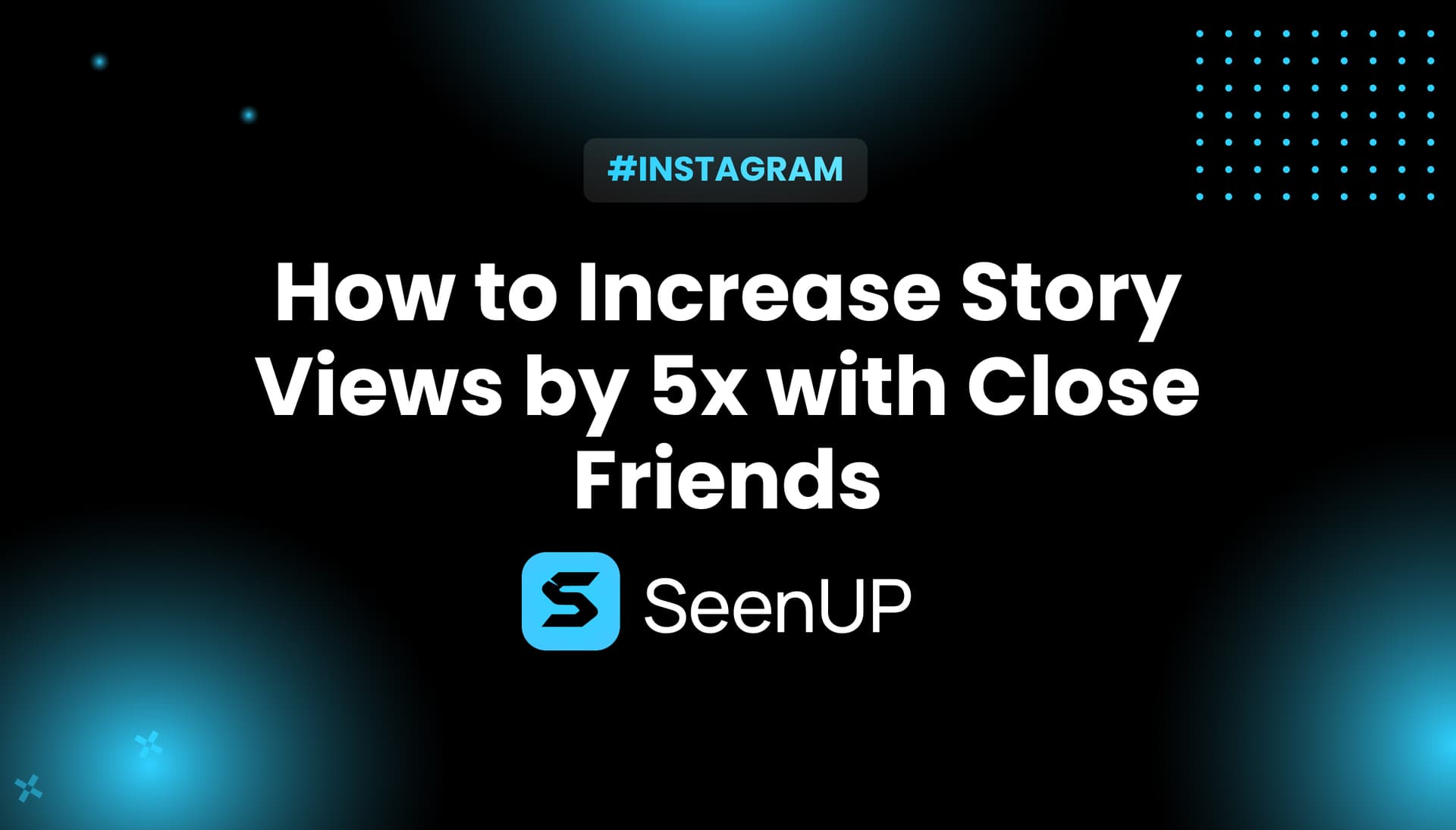 How to Increase Instagram Story Views by 5x with Close Friends